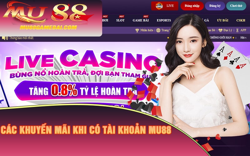 Các khuyến mãi khi có tài khoản Mu88