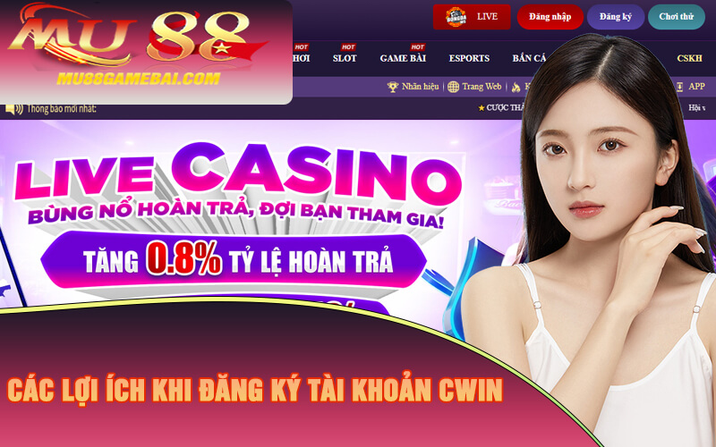 Các lợi ích khi đăng ký tài khoản Cwin