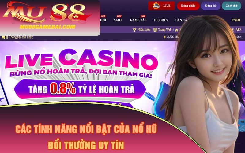 Các tính năng nổi bật của Nổ Hũ Đổi Thưởng Uy Tín