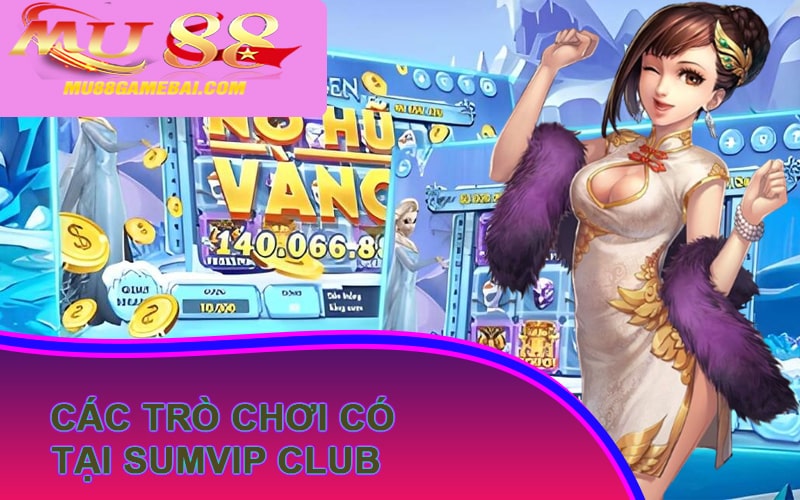 Các trò chơi có tại SumVip Club
