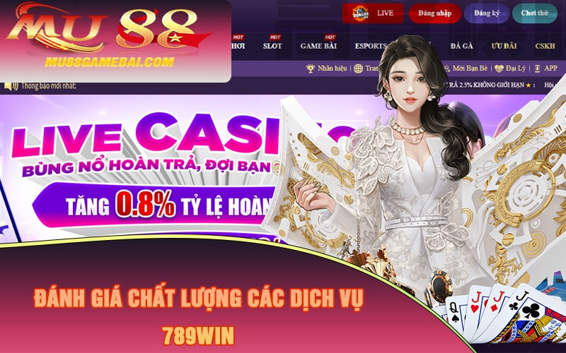 Đánh Giá Chất Lượng Các Dịch Vụ 789Win