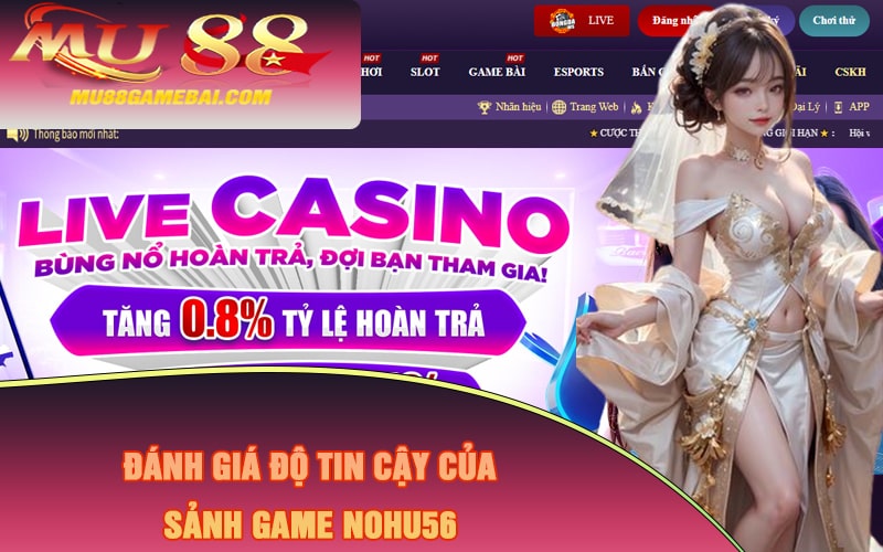 Đánh giá độ tin cậy của Sảnh Game Nohu56