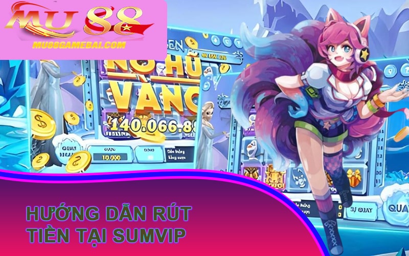 Hướng dẫn rút tiền tại SumVip Club