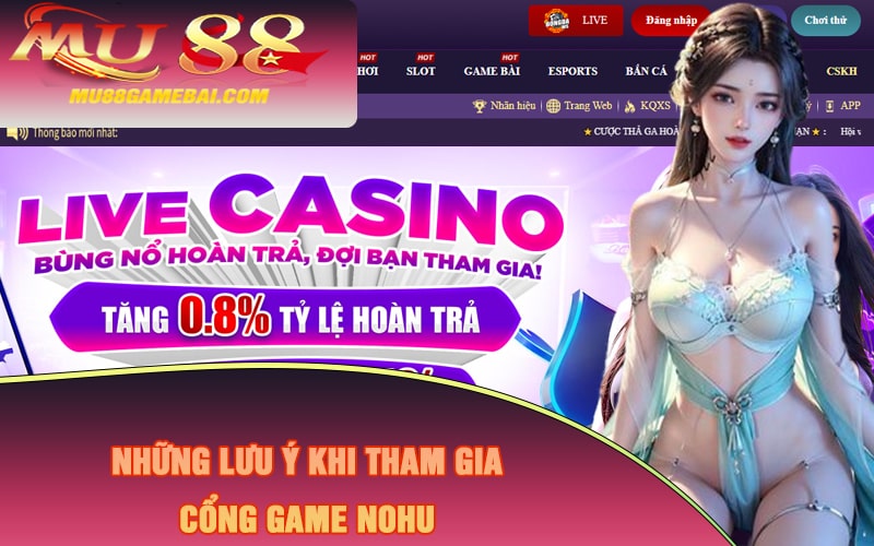 Những lưu ý khi tham gia cổng game Nohu này