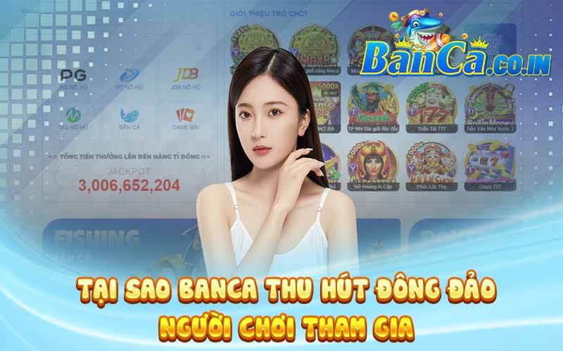 Tại sao Banca thu hút đông đảo người chơi tham gia