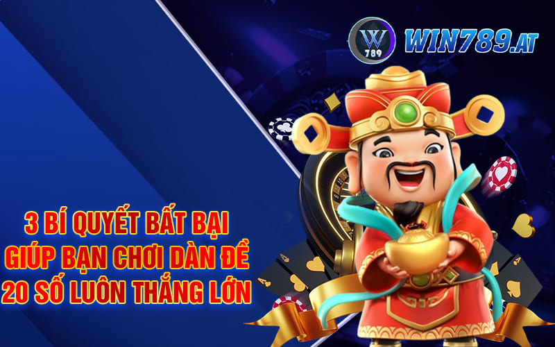 3 bí quyết bất bại giúp bạn chơi dàn đề 20 số luôn thắng lớn