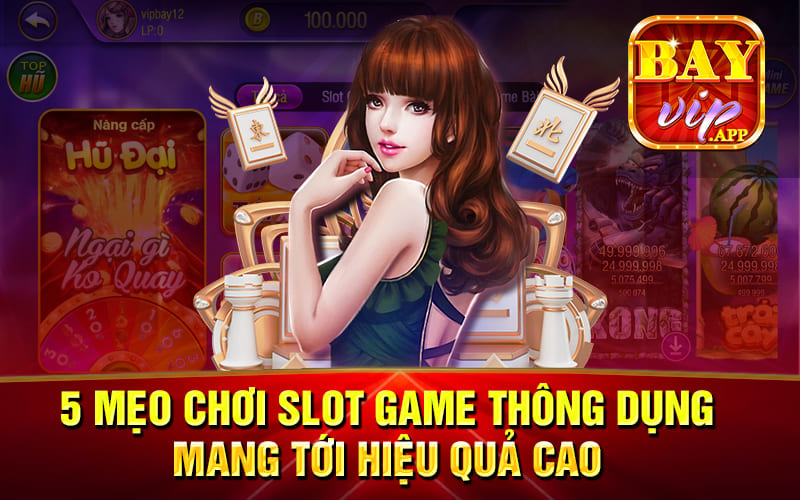 5 mẹo chơi slot game thông dụng mang tới hiệu quả cao