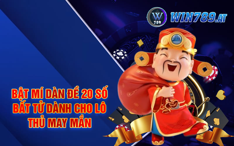 Bật mí dàn đề 20 số bất tử dành cho lô thủ may mắn
