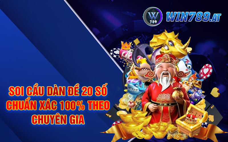 Soi cầu dàn đề 20 số chuẩn xác 100% theo chuyên gia
