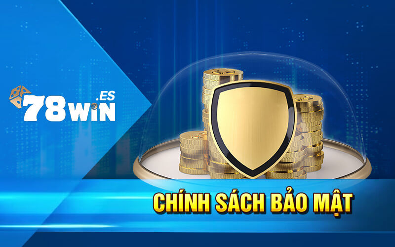 Chính Sách Bảo Mật Tại 78win - Nơi Tạo Nên Sự Uy Tín
