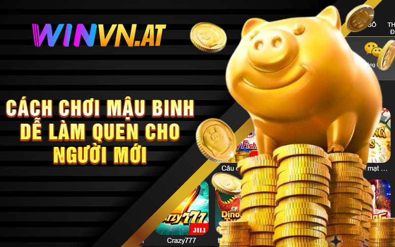 Cách chơi Mậu Binh dễ làm quen cho người mới