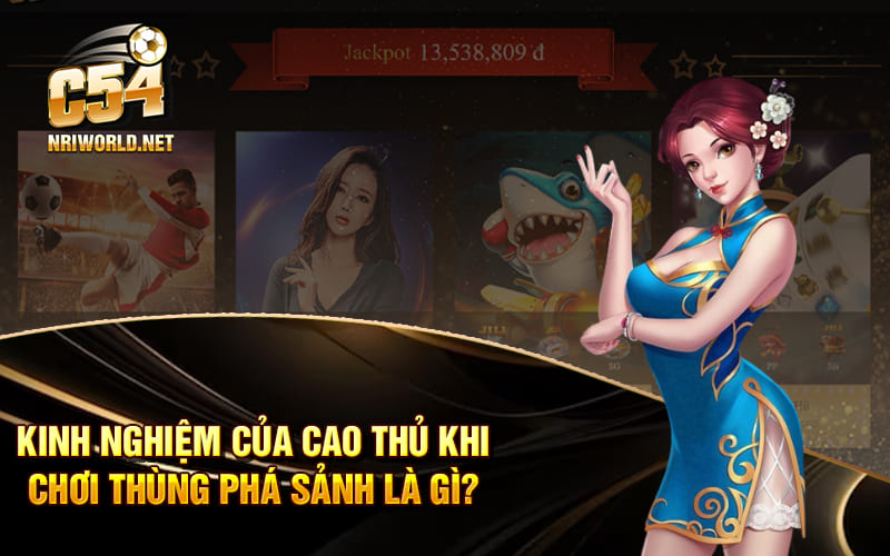 Kinh nghiệm của cao thủ khi chơi thùng phá sảnh là gì?