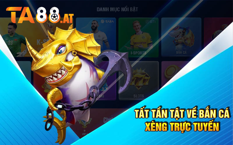 Tất tần tật về Bắn Cá Xèng trực tuyến